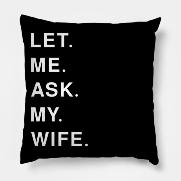 let me ask my wife Pillow by Pixel Threads 