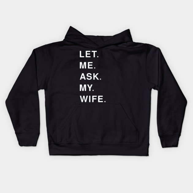 let me ask my wife Kids Hoodie by Pixel Threads 