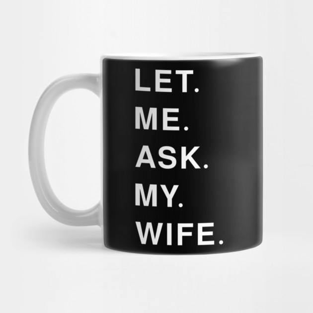 let me ask my wife by Pixel Threads 