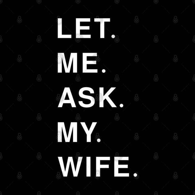 let me ask my wife by Pixel Threads 
