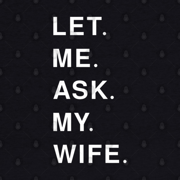 let me ask my wife by Pixel Threads 