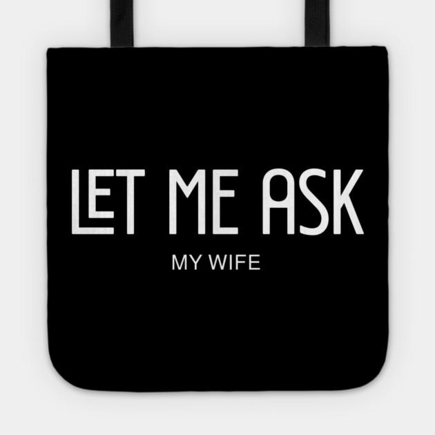 let me ask my wife Tote by Pixel Threads 