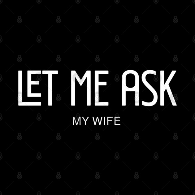let me ask my wife by Pixel Threads 