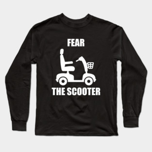Fear The Scooter - Funny Wheelchair Owner Gift Long Sleeve T-Shirt