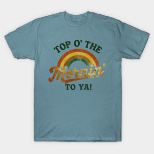 Top O' The Mornin' To Ya T-Shirt