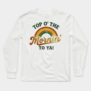 Top O' The Mornin' To Ya Long Sleeve T-Shirt