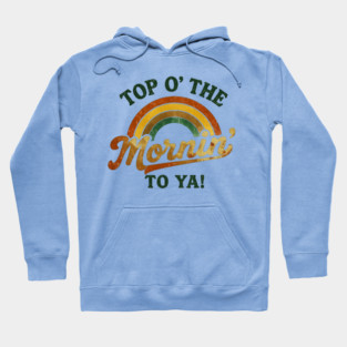 Top O' The Mornin' To Ya Hoodie