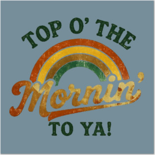 Top O' The Mornin' To Ya Posters and Art
