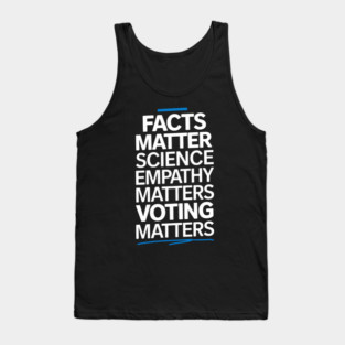 Facts Matter Science Matters Voting Matters Tank Top