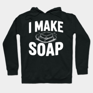I Make Soap Hoodie