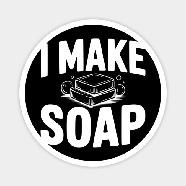I Make Soap Magnet by Frank Ring
