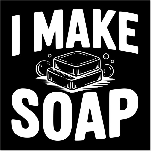 I Make Soap Wall Art by Frank Ring