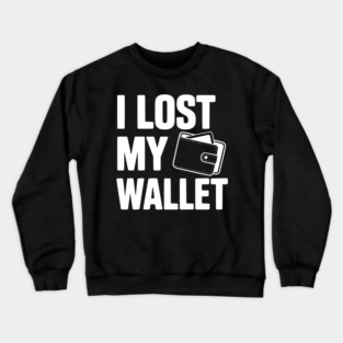 I Lost My Wallet Crewneck Sweatshirt