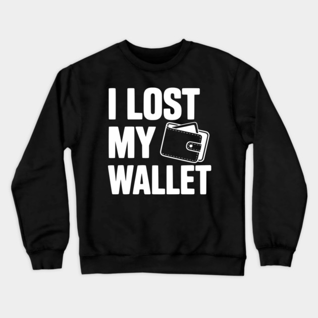 I Lost My Wallet Crewneck Sweatshirt by Frank Ring