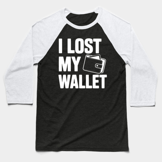 I Lost My Wallet Baseball T-Shirt by Frank Ring