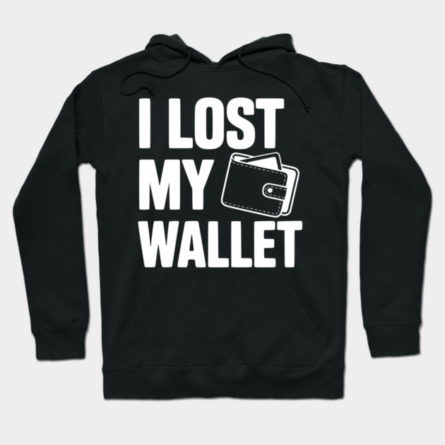 I Lost My Wallet Hoodie by Frank Ring