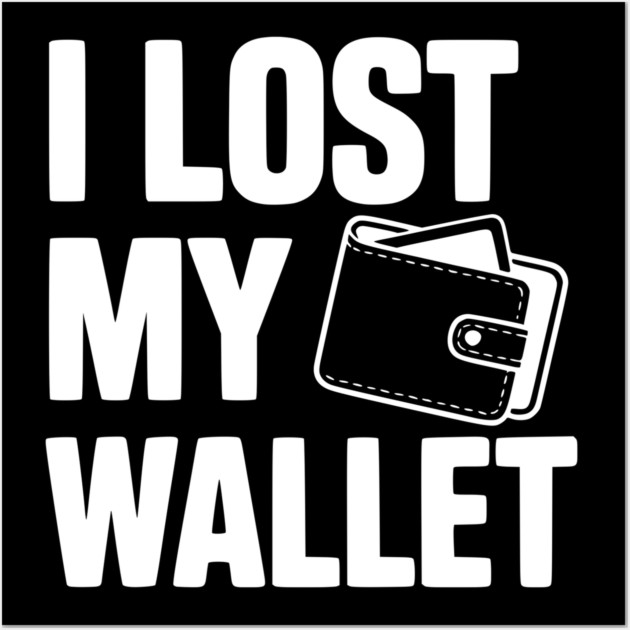 I Lost My Wallet Wall Art by Frank Ring