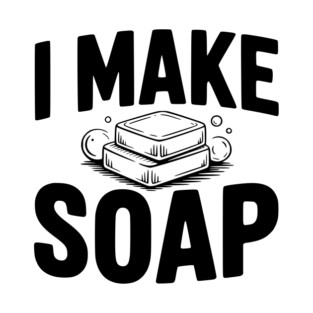 I Make Soap T-Shirt