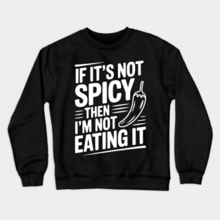 If It's Not Spicy Then I'm Not Eating It Crewneck Sweatshirt