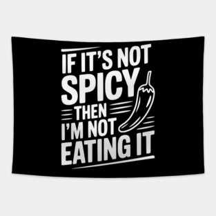 If It's Not Spicy Then I'm Not Eating It Tapestry