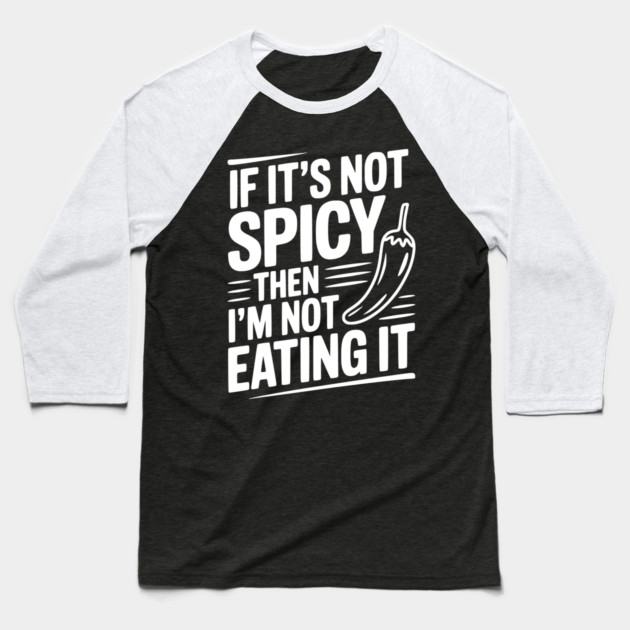 If It's Not Spicy Then I'm Not Eating It Baseball T-Shirt by Frank Ring