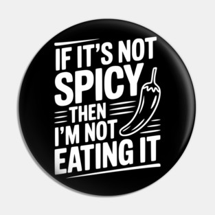 If It's Not Spicy Then I'm Not Eating It Pin