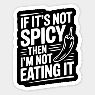 If It's Not Spicy Then I'm Not Eating It Magnet
