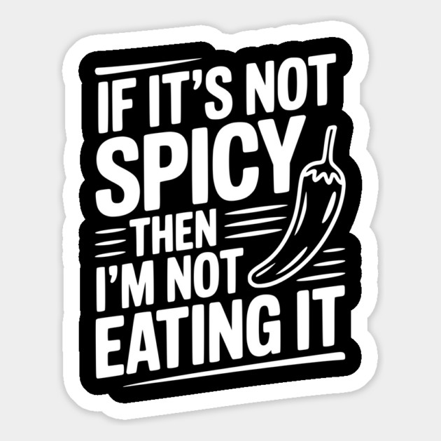 If It's Not Spicy Then I'm Not Eating It Magnet by Frank Ring