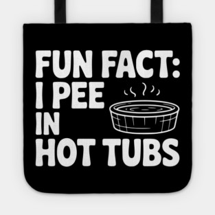 Fun Fact: I Pee in Hot Tubs Tote