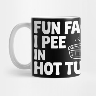 Fun Fact: I Pee in Hot Tubs Mug