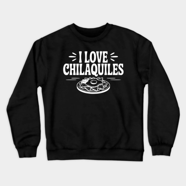 I Love Chilaquiles Crewneck Sweatshirt by Frank Ring