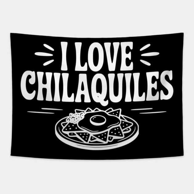 I Love Chilaquiles Tapestry by Frank Ring