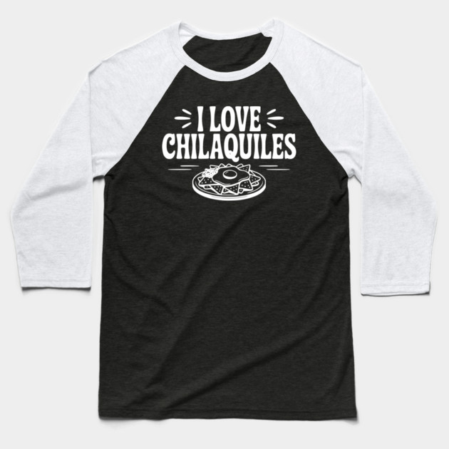 I Love Chilaquiles Baseball T-Shirt by Frank Ring