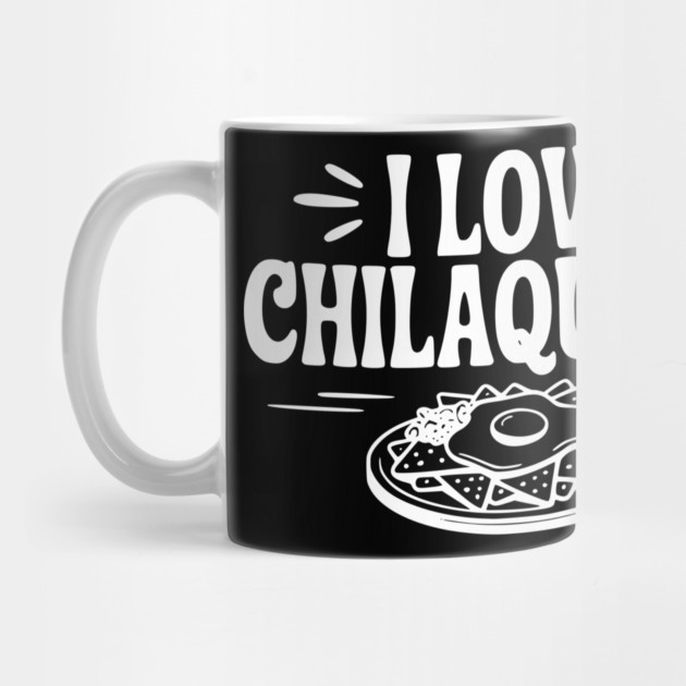 I Love Chilaquiles by Frank Ring