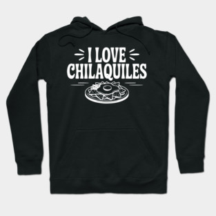 I Love Chilaquiles Hoodie