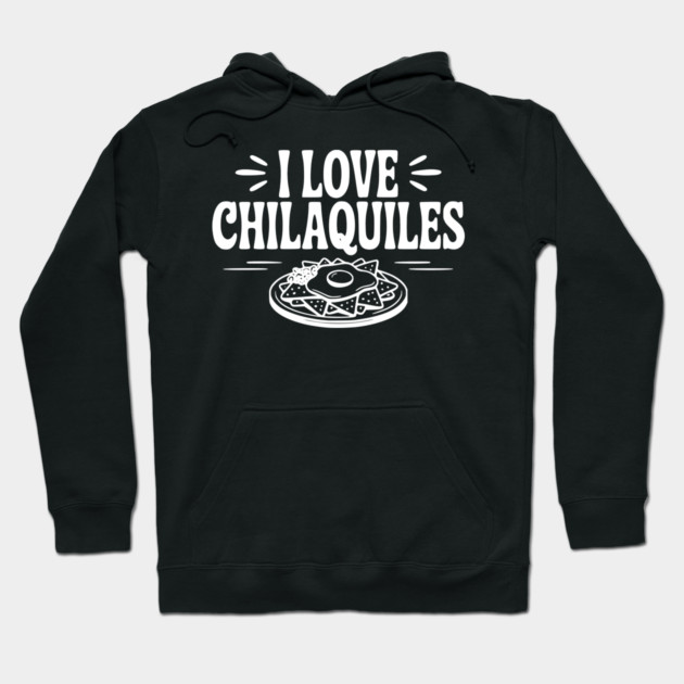 I Love Chilaquiles Hoodie by Frank Ring