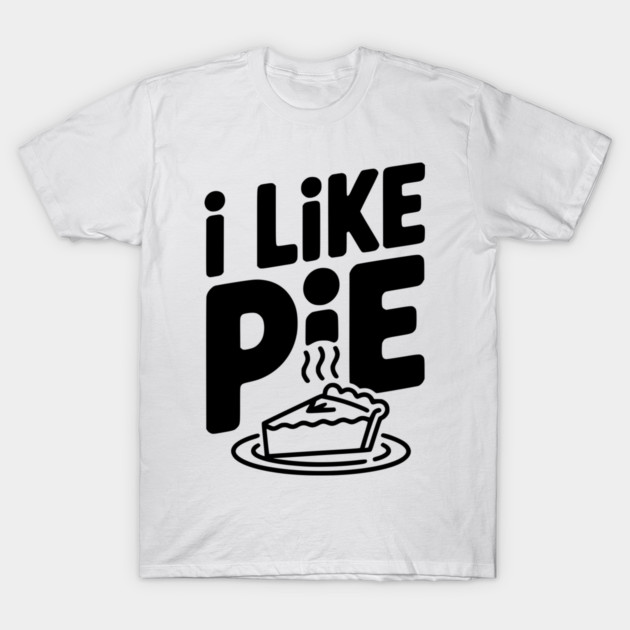 I Like Pie T-Shirt by Frank Ring