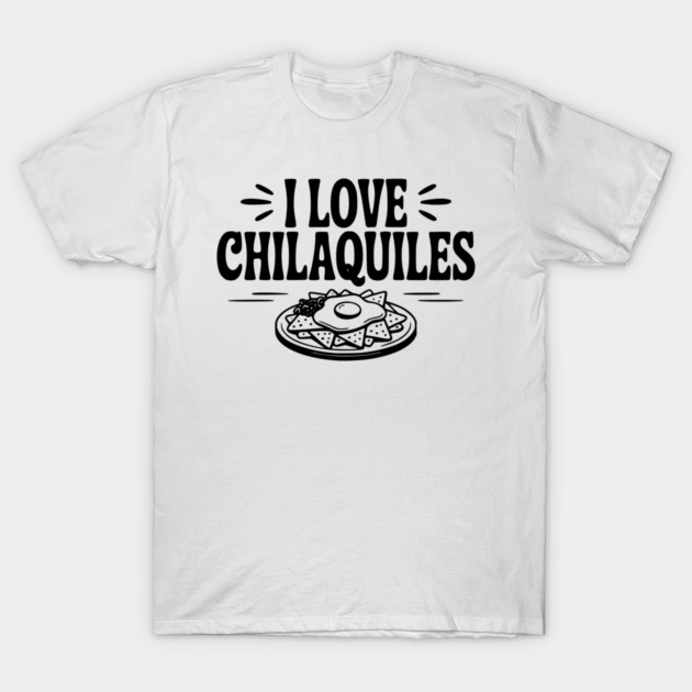 I Love Chilaquiles T-Shirt by Frank Ring