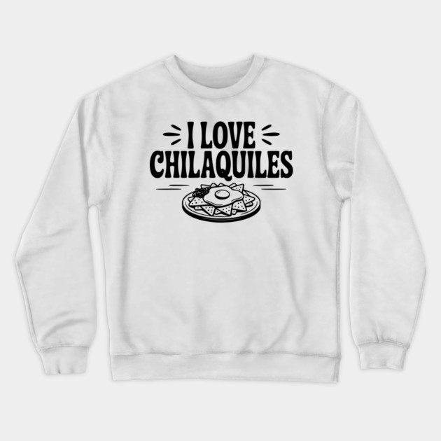 I Love Chilaquiles Crewneck Sweatshirt by Frank Ring