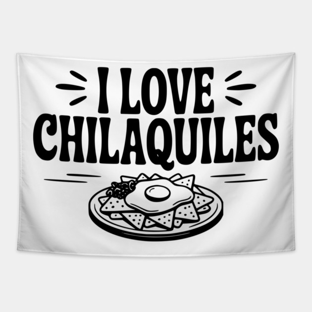 I Love Chilaquiles Tapestry by Frank Ring