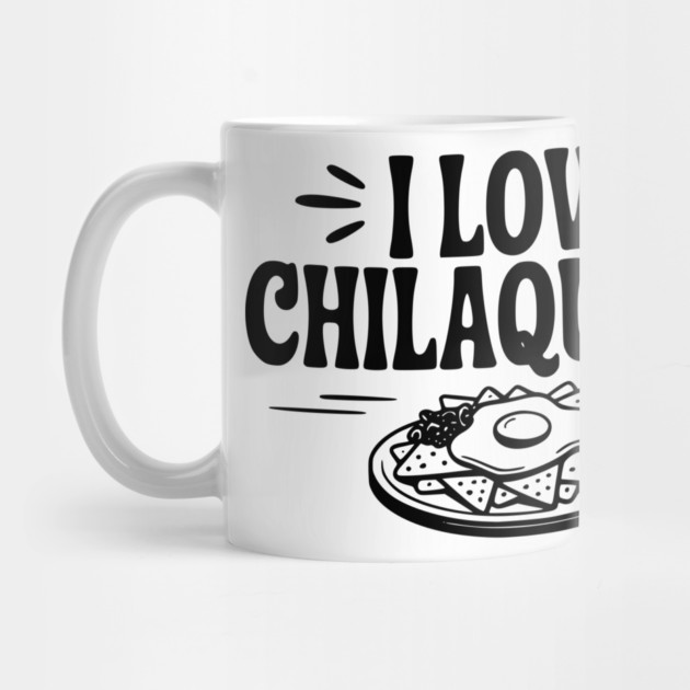 I Love Chilaquiles by Frank Ring