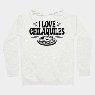 I Love Chilaquiles Hoodie