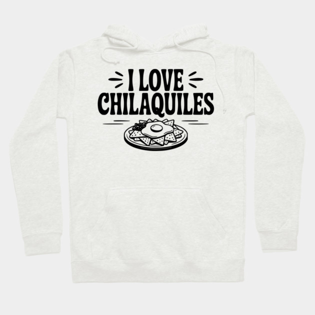 I Love Chilaquiles Hoodie by Frank Ring
