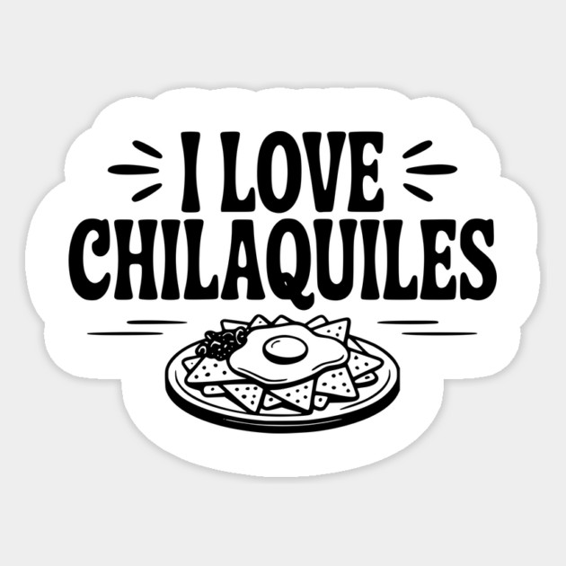 I Love Chilaquiles Sticker by Frank Ring