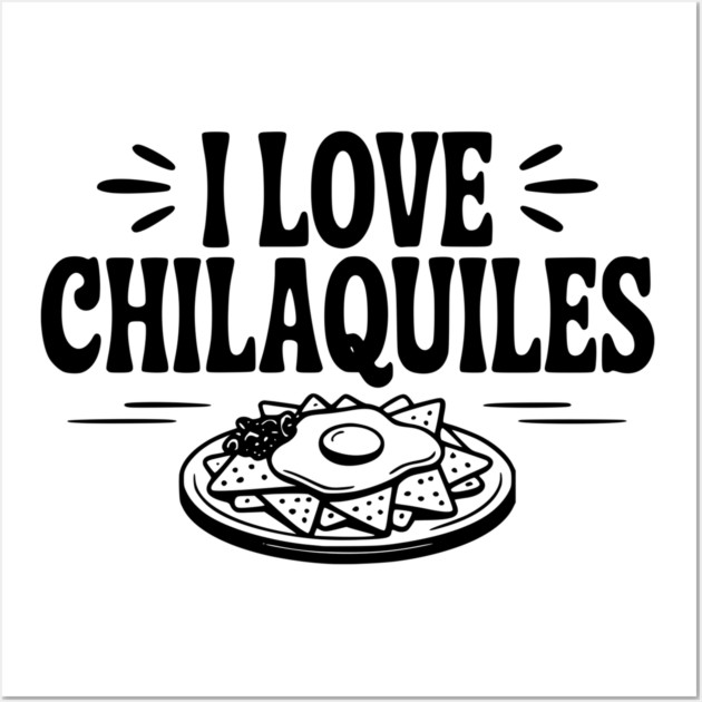 I Love Chilaquiles Wall Art by Frank Ring