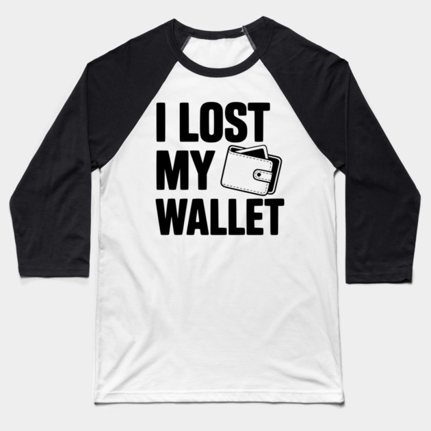 I Lost My Wallet Baseball T-Shirt by Frank Ring
