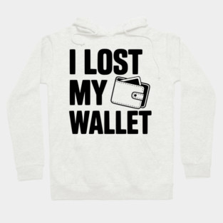 I Lost My Wallet Hoodie