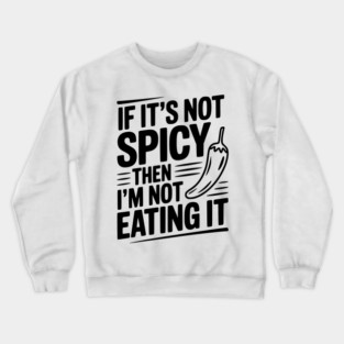 If It's Not Spicy Then I'm Not Eating It Crewneck Sweatshirt