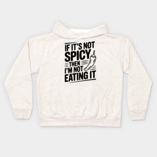 If It's Not Spicy Then I'm Not Eating It Kids Hoodie