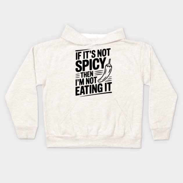 If It's Not Spicy Then I'm Not Eating It Kids Hoodie by Frank Ring